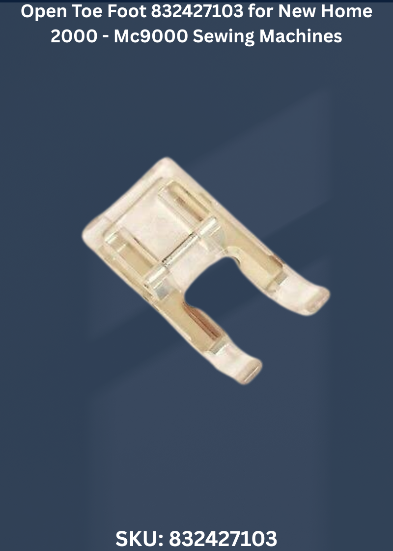 Open Toe Foot 832427103 — Fits New Home 2000-MC9000