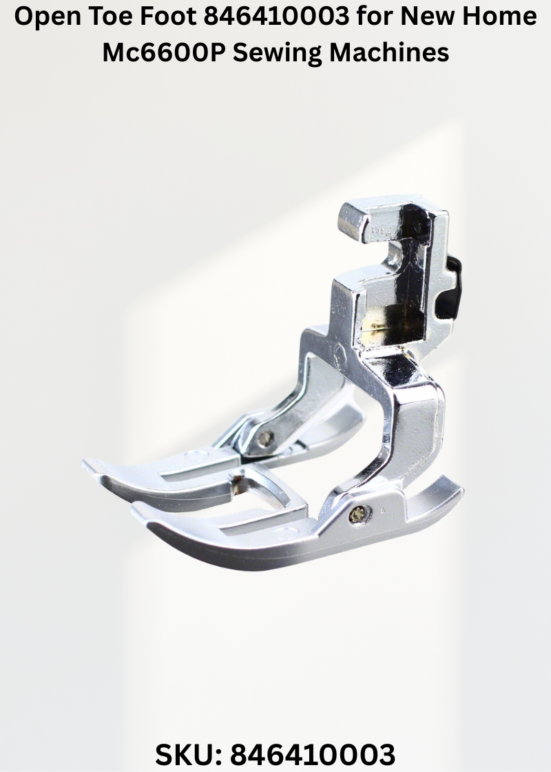 Open Toe Foot 846410003 — Fits New Home MC6600P