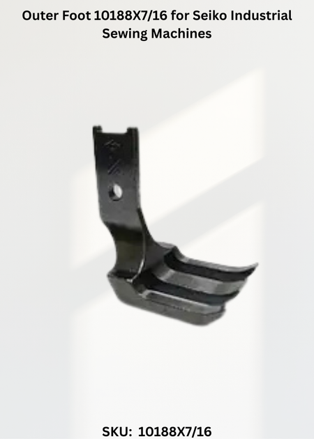 Outer Foot 10188X7/16 for Seiko Industrial Sewing Machines