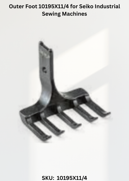 Outer Foot 10195X11/4 for Seiko Industrial Sewing Machines
