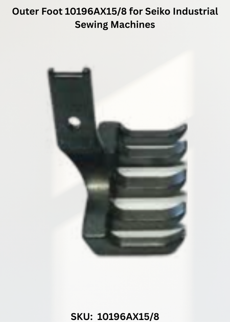 Outer Foot 10196AX15/8 for Seiko Industrial Sewing Machines