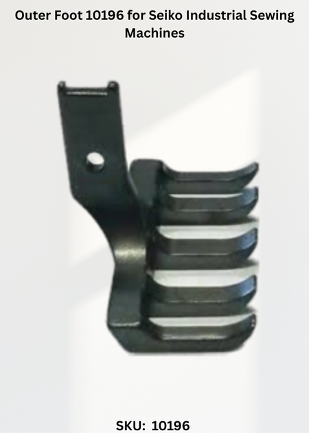Outer Foot 10196 for Seiko Industrial Sewing Machines