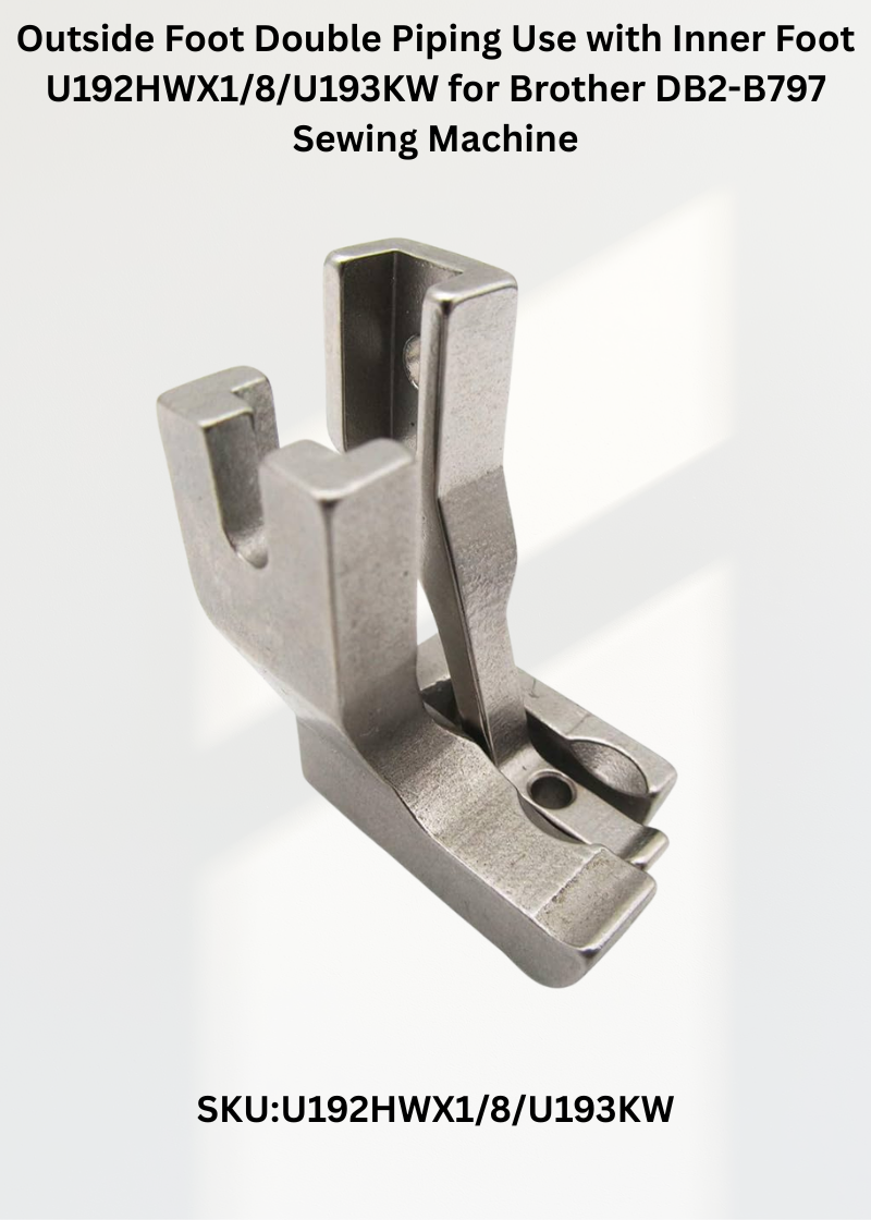 Outside Foot Double Piping Use with Inner Foot U192HWX1/8/U193KW for Brother DB2-B797 Sewing Machine