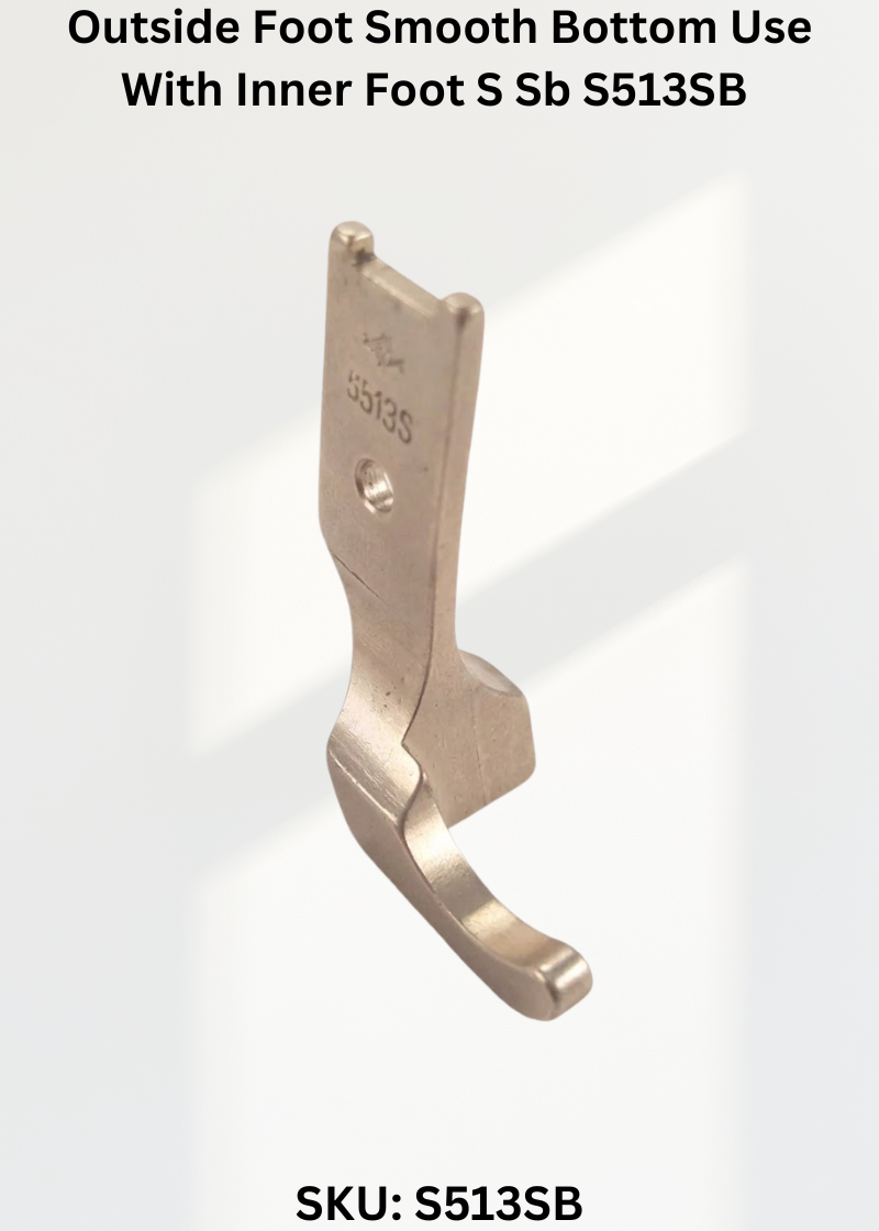 Outside Foot Smooth Bottom Use With Inner Foot S Sb S513SB for Industrial Sewing Machines