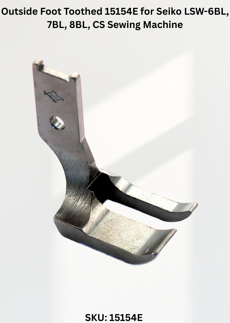Outside Foot Toothed 15154E for Seiko LSW-6BL, 7BL, 8BL, CS Sewing Machine