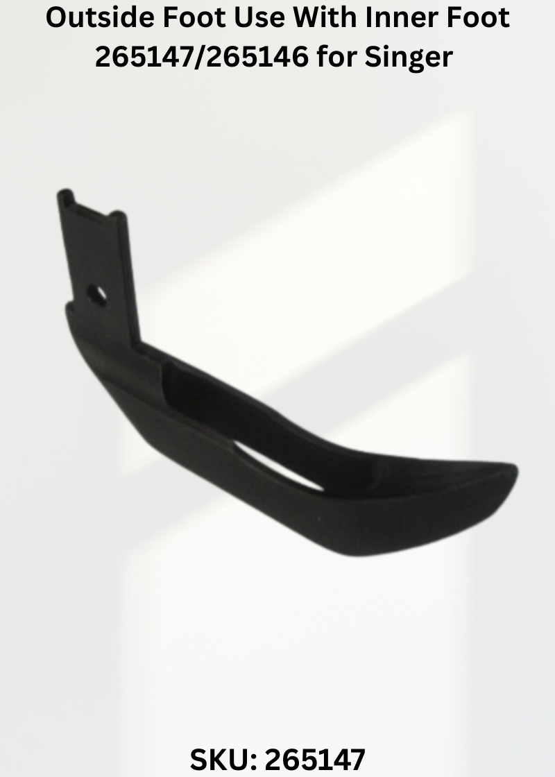 Outside Foot Use With Inner Foot 265147/265146 for Singer 144W and 145W Sewing Machines