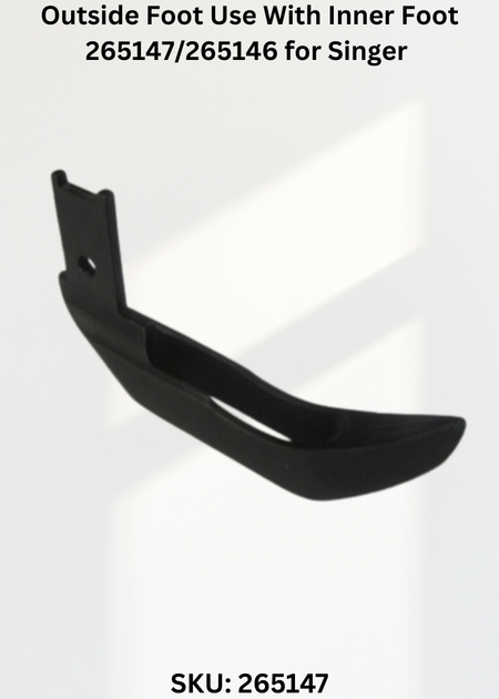 Outside Foot Use With Inner Foot 265147/265146 for Singer 144W and 145W Sewing Machines