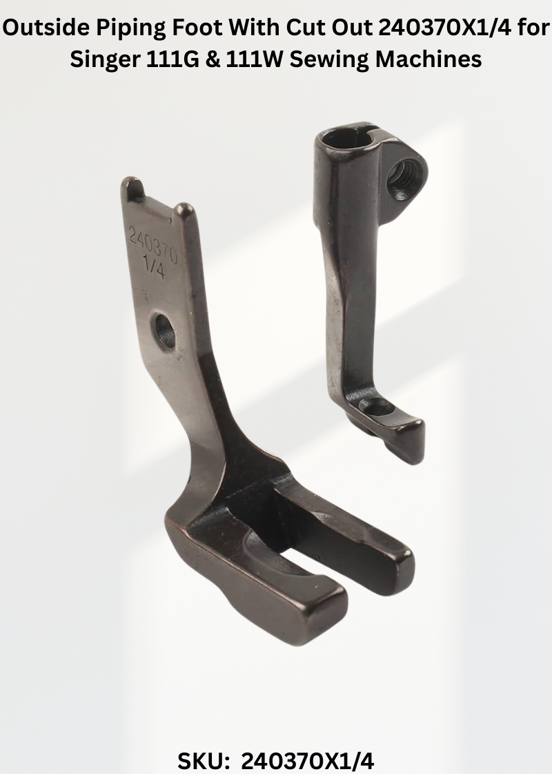 Outside Piping Foot With Cut Out 240370X1/4 for Singer 111G & 111W Sewing Machines