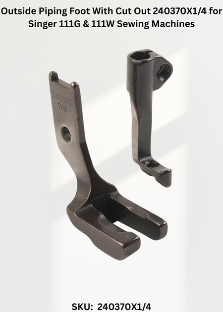 Outside Piping Foot With Cut Out 240370X1/4 for Singer 111G & 111W Sewing Machines