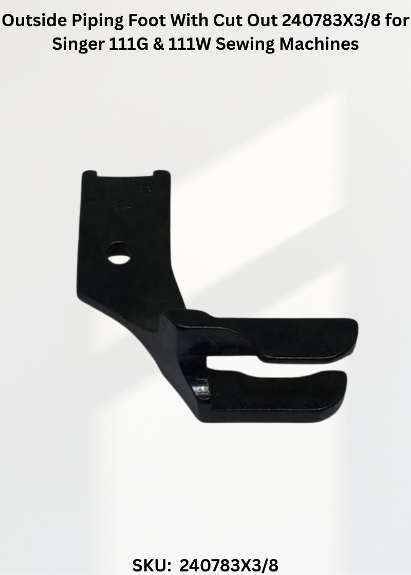 Outside Piping Foot With Cut Out 240783X3/8 for Singer 111G & 111W Sewing Machines