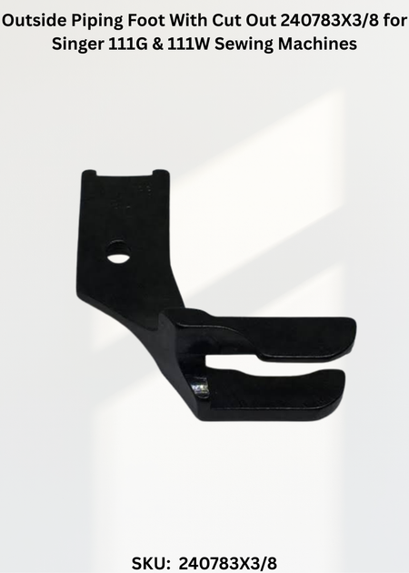 Outside Piping Foot With Cut Out 240783X3/8 for Singer 111G & 111W Sewing Machines