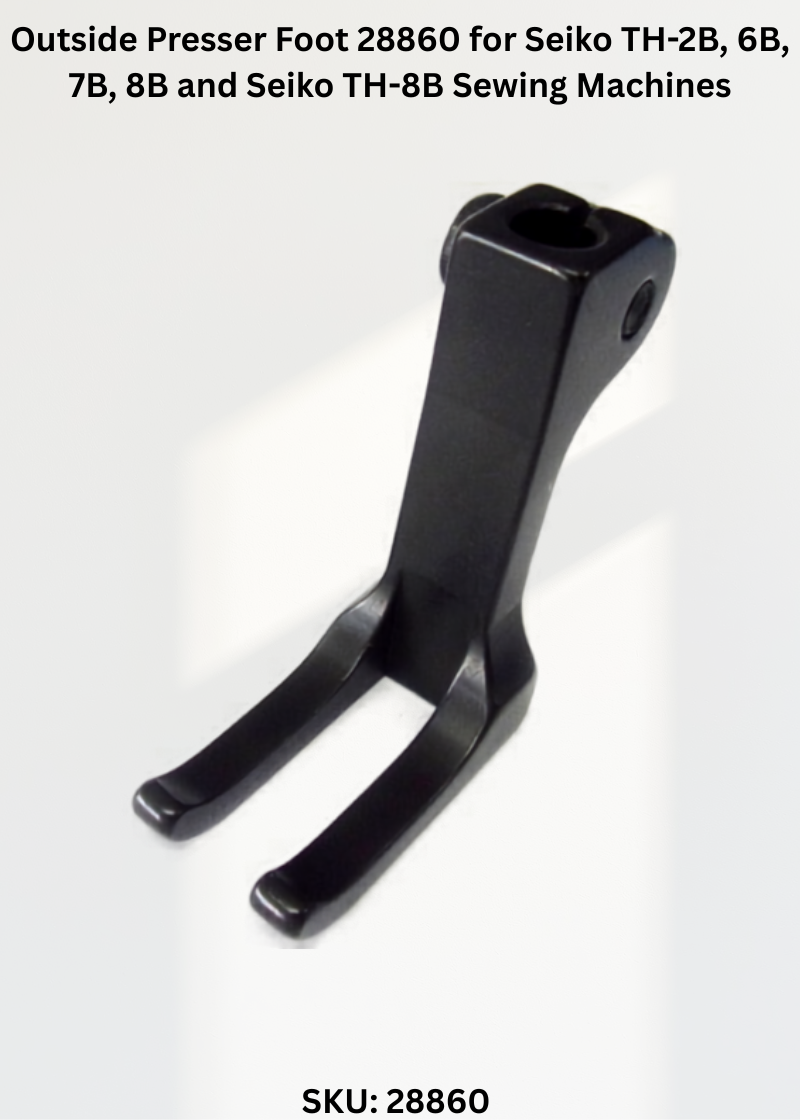 Outside Presser Foot 28860 for Seiko TH-2B, 6B, 7B, 8B and Seiko TH-8B Sewing Machines
