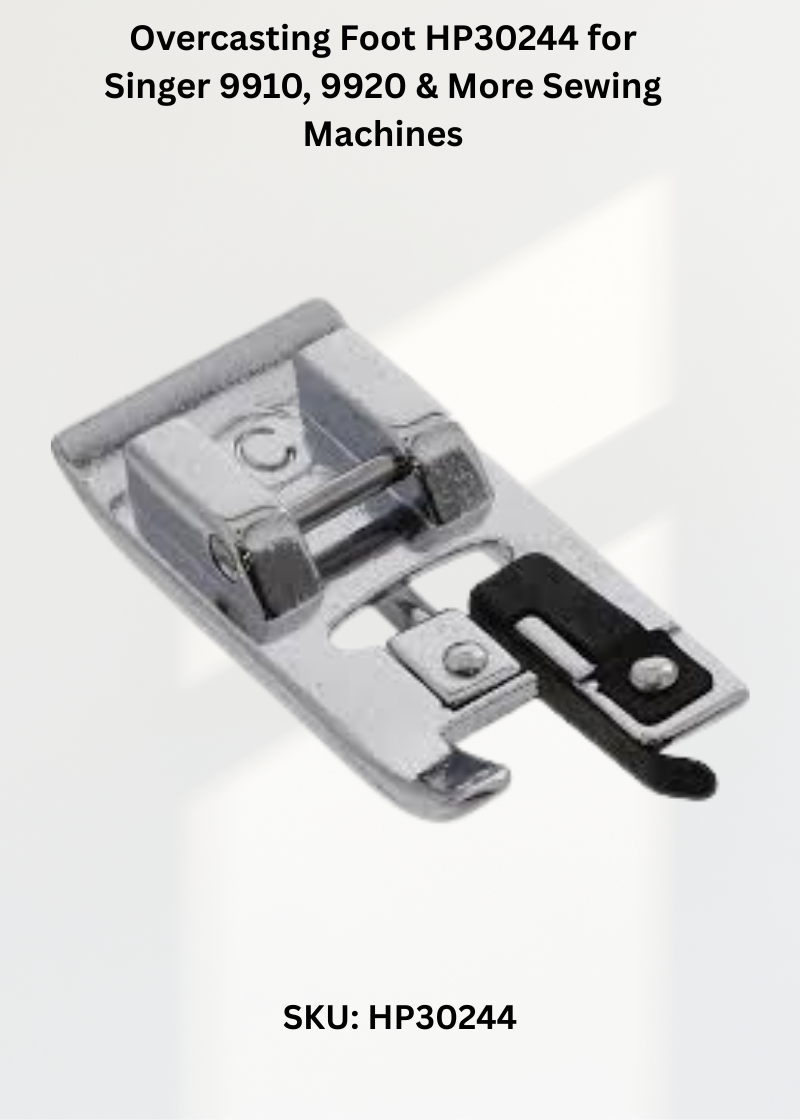 Overcasting Foot HP30244 for Singer 9910, 9920 & More Sewing Machines