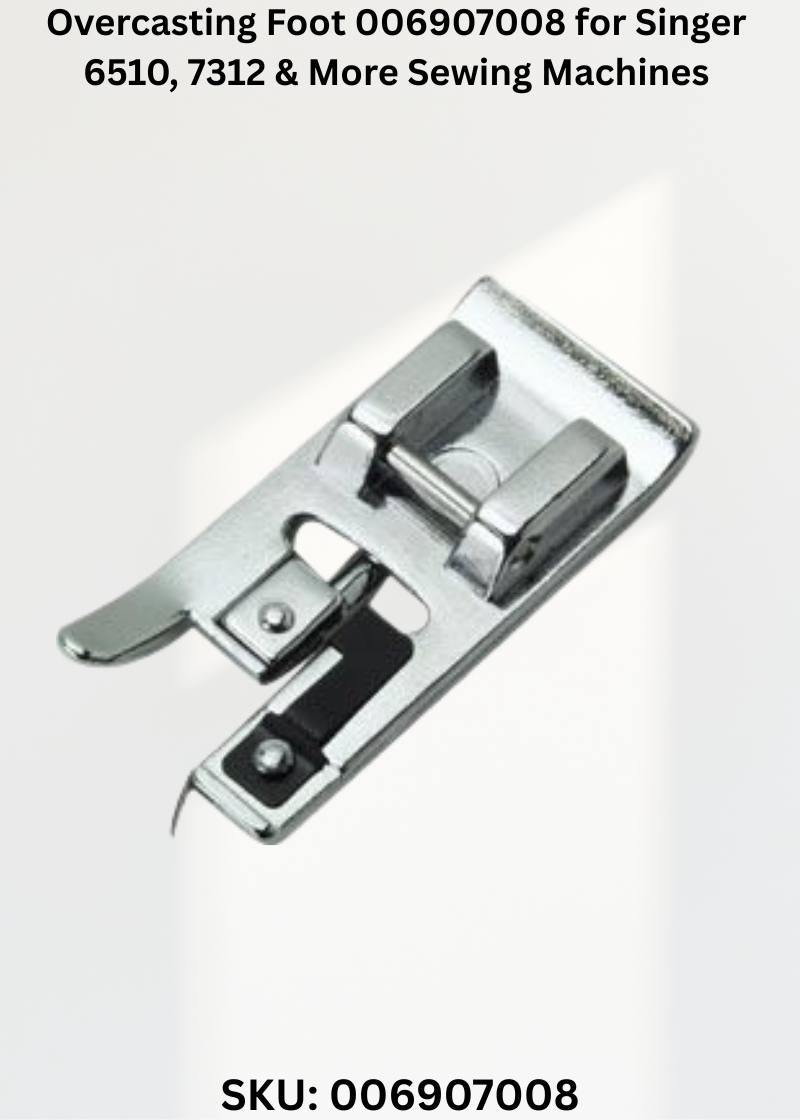 Overcasting Foot 006907008 for Singer 6510, 7312 & More Sewing Machines