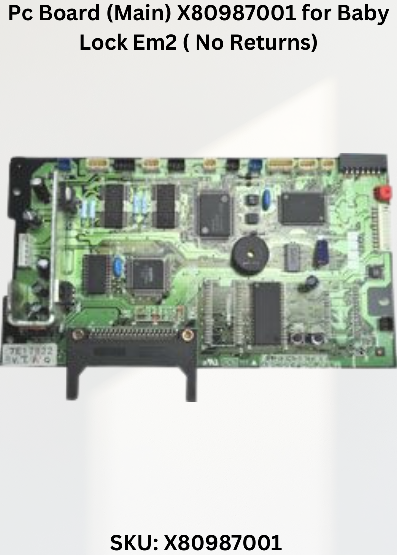 Pc Board (Main) X80987001 for Baby Lock Em2 ( No Returns) Sewing Machines