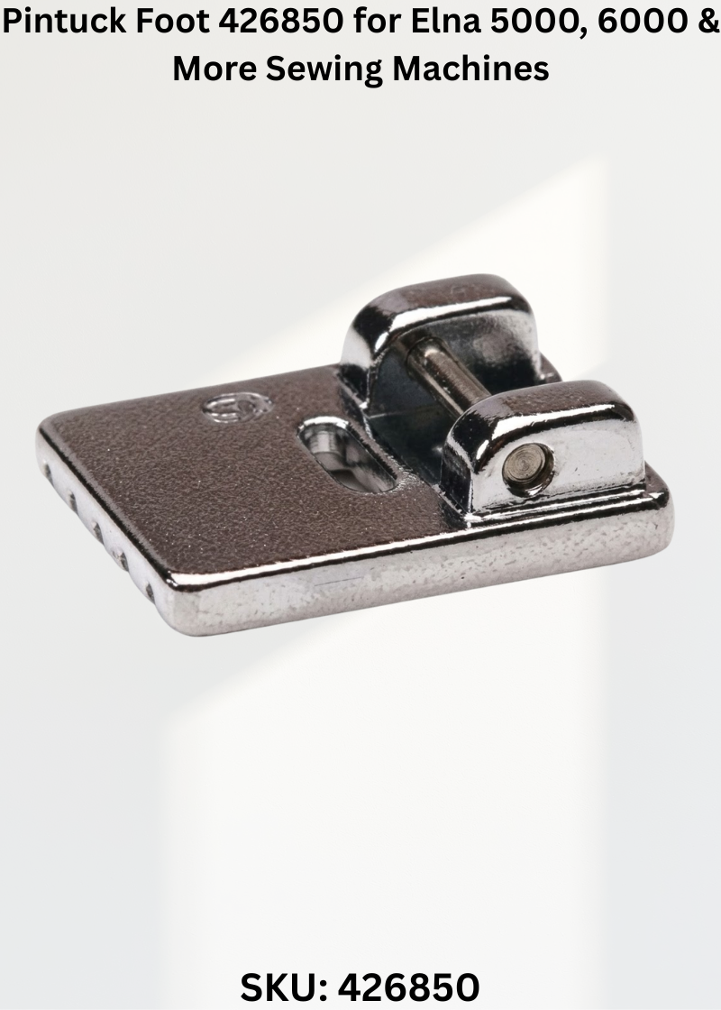 Pintuck Foot 426850 for Elna 5000, 6000 & More Sewing Machines