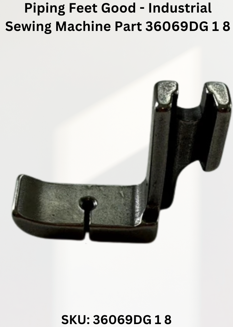 Piping Feet Good - Industrial Sewing Machine Part 36069DG 1 8