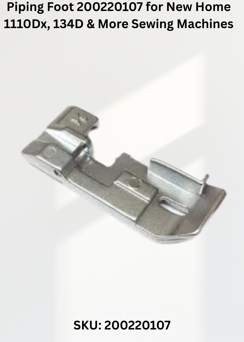 Piping Foot 200220107 for New Home 1110Dx, 134D & More Sewing Machines