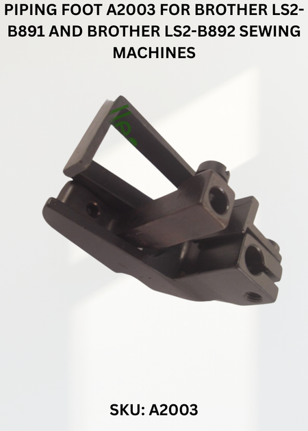 Piping Foot A2003 for Brother LS2-B891 and Brother LS2-B892 Sewing Machines