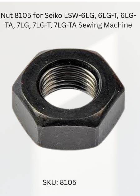 Nut 8105 for Seiko LSW-6LG, 6LG-T, 6LG-TA, 7LG, 7LG-T, 7LG-TA Sewing Machine