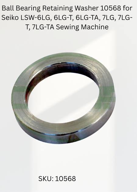Ball Bearing Retaining Washer 10568 for Seiko LSW-6LG, 6LG-T, 6LG-TA, 7LG, 7LG-T, 7LG-TA Sewing Machine