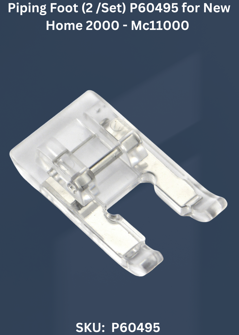 Piping Foot (2 /Set) P60495 for New Home 2000 - Mc11000 Sewing Machines