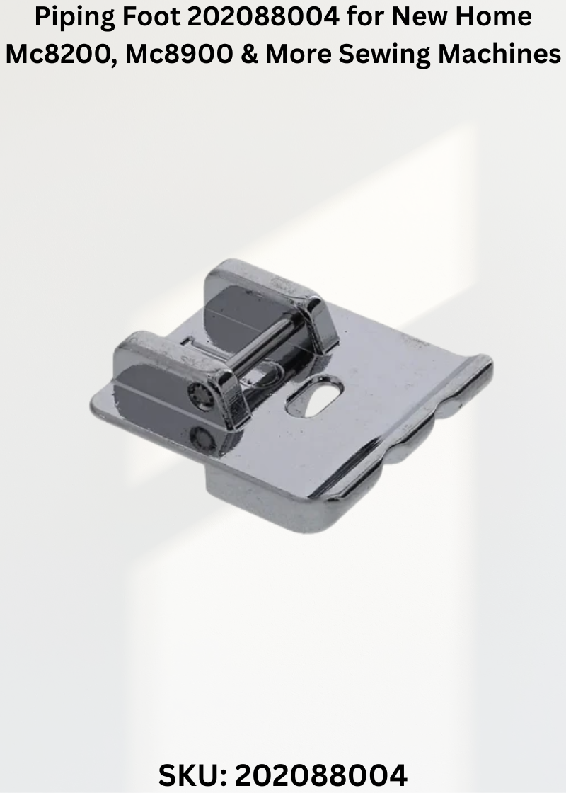 Piping Foot 202088004 for New Home Mc8200, Mc8900 & More Sewing Machines