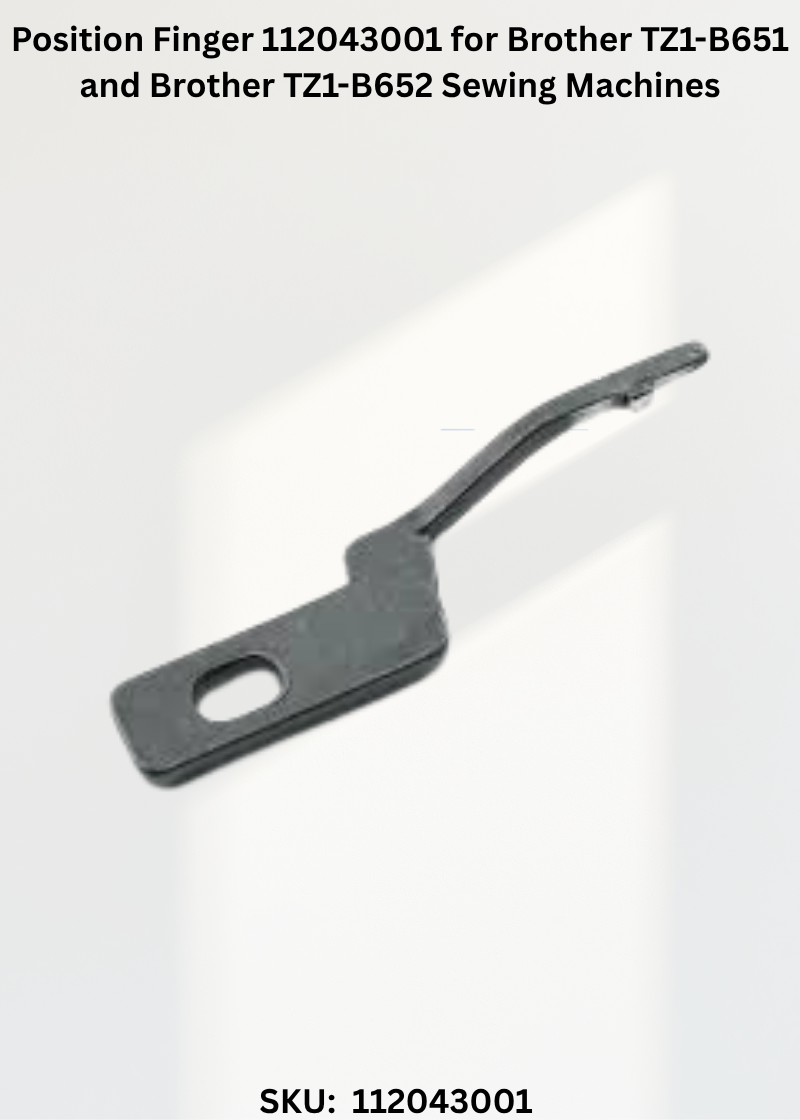 Position Finger 112043001 for Brother TZ1-B651 and Brother TZ1-B652 Sewing Machines