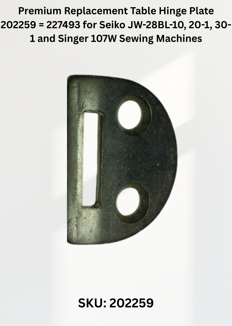 Table Hinge Plate 202259 = 227493 for Seiko JW-28BL-10, 20-1, 30-1 and Singer 107W Sewing Machines