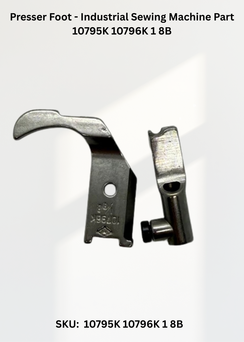 Presser Foot - Industrial Sewing Machine Part 10795K 10796K 1 8B