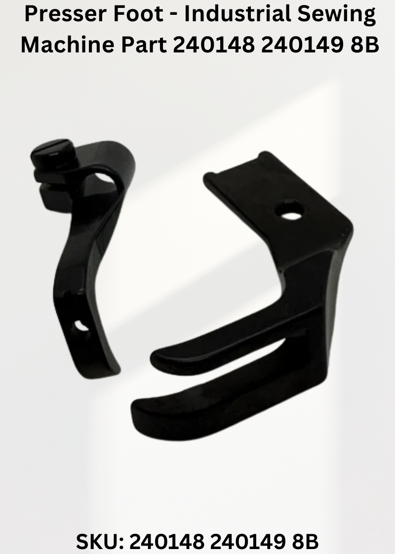 Presser Foot - Industrial Sewing Machine Part 240148 240149 8B