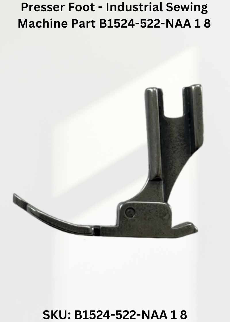 Presser Foot - Industrial Sewing Machine Part B1524-522-NAA 1 8