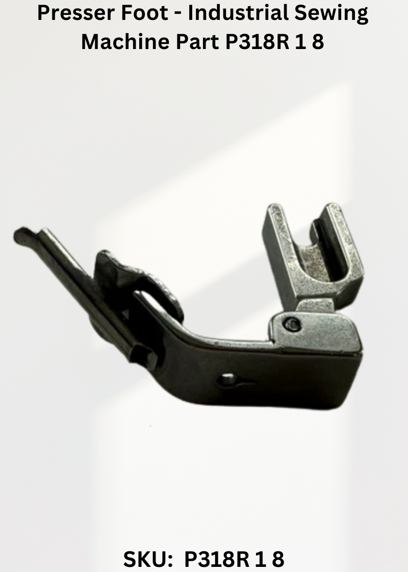 Presser Foot - Industrial Sewing Machine Part P318R 1 8