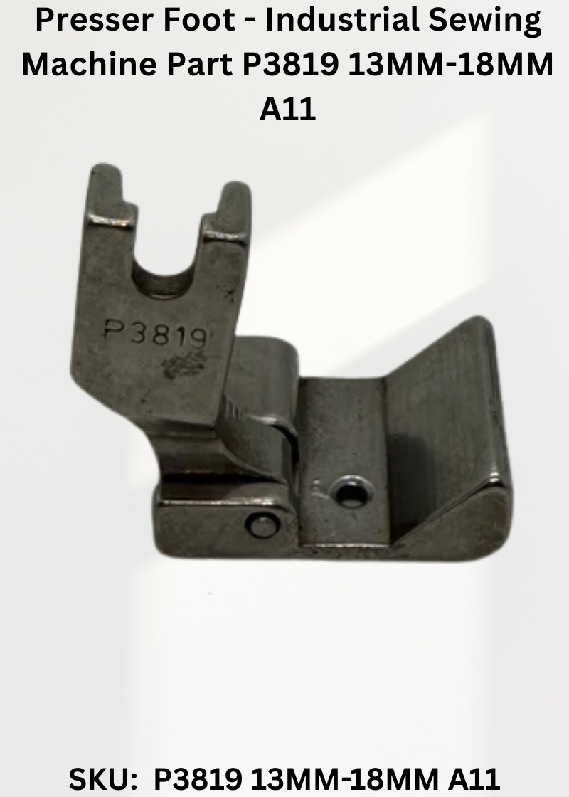 Presser Foot - Industrial Sewing Machine Part P3819 13MM-18MM A11