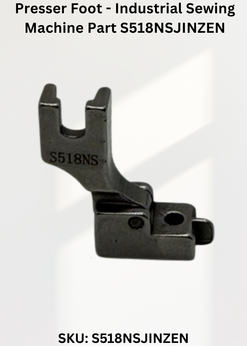Presser Foot - Industrial Sewing Machine Part S518NSJINZEN