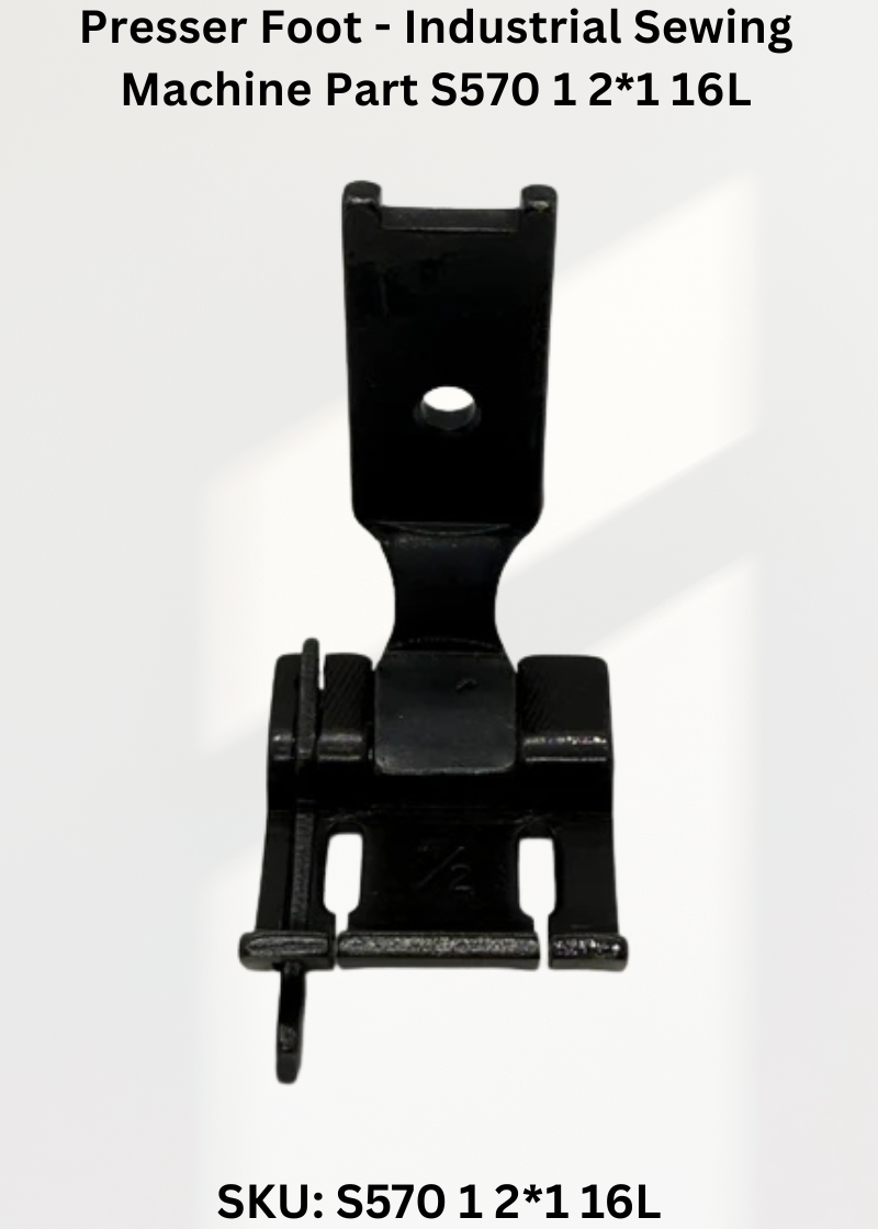 Presser Foot - Industrial Sewing Machine Part S570 1 2*1 16L