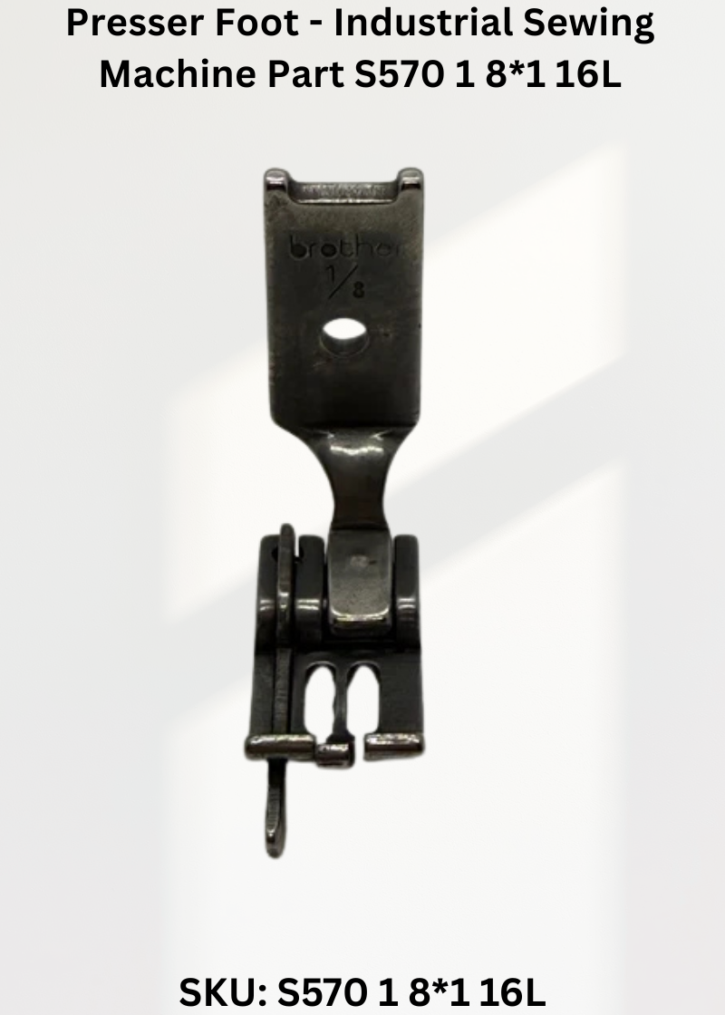 Presser Foot - Industrial Sewing Machine Part S570 1 8*1 16L