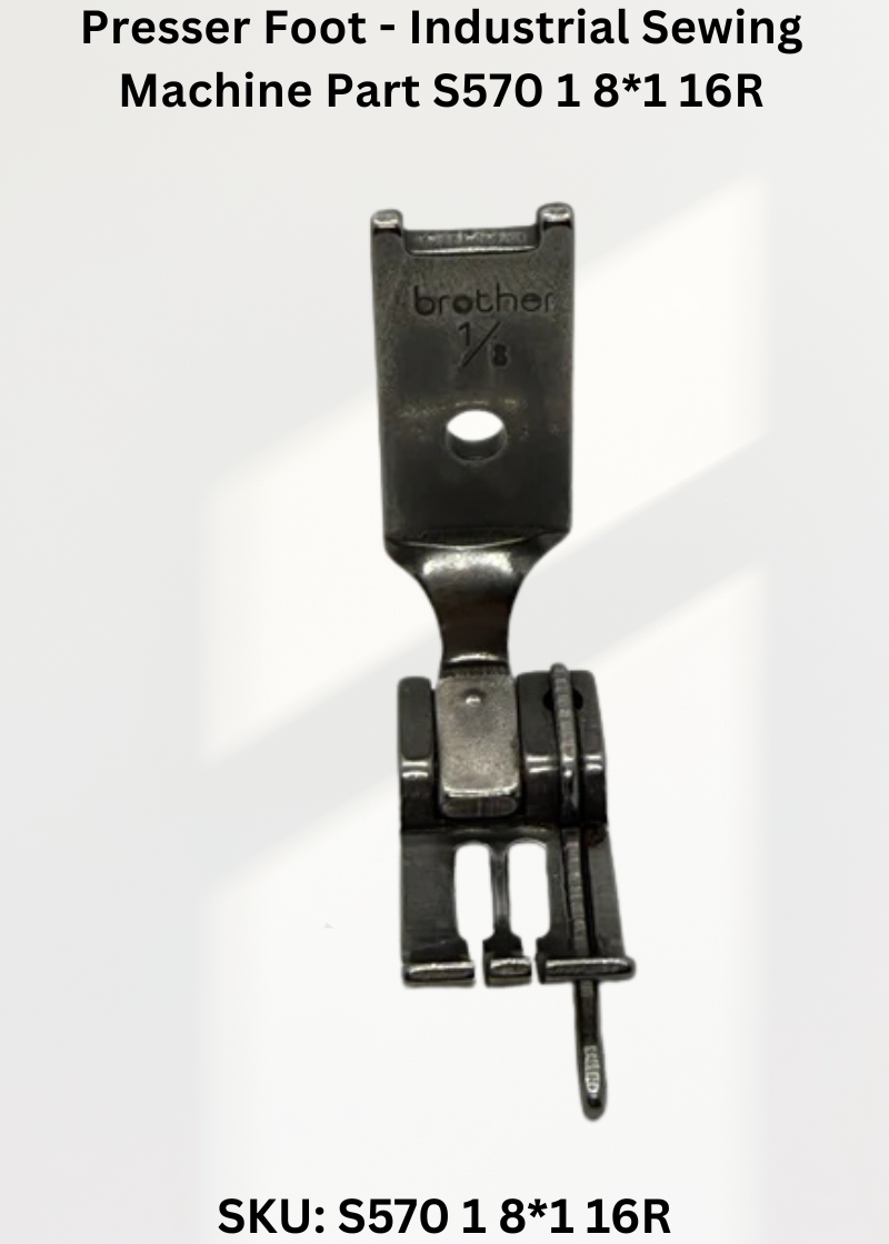 Presser Foot - Industrial Sewing Machine Part S570 1 8*1 16R