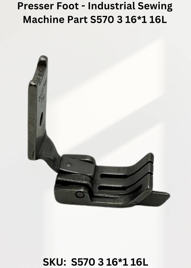 Presser Foot - Industrial Sewing Machine Part S570 3 16*1 16L