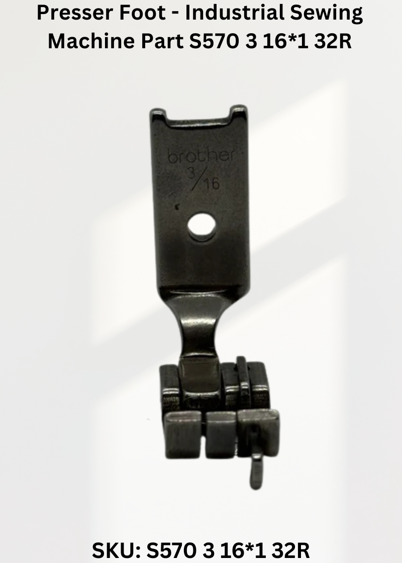 Presser Foot - Industrial Sewing Machine Part S570 3 16*1 32R