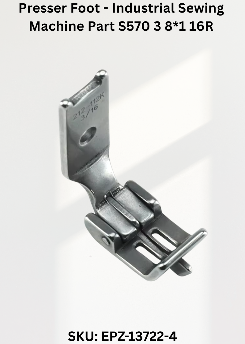 Presser Foot - Industrial Sewing Machine Part S570 3 8*1 16R