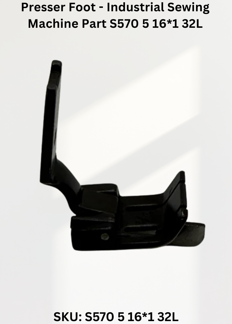 Presser Foot - Industrial Sewing Machine Part S570 5 16*1 32L