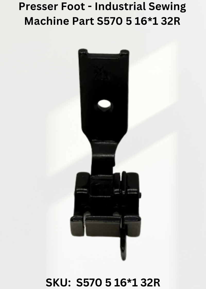Presser Foot - Industrial Sewing Machine Part S570 5 16*1 32R