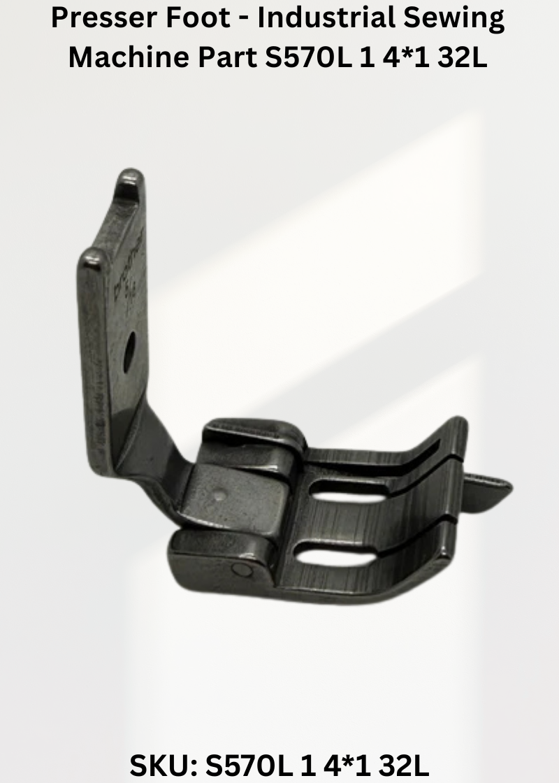 Presser Foot - Industrial Sewing Machine Part S570L 1 4*1 32L