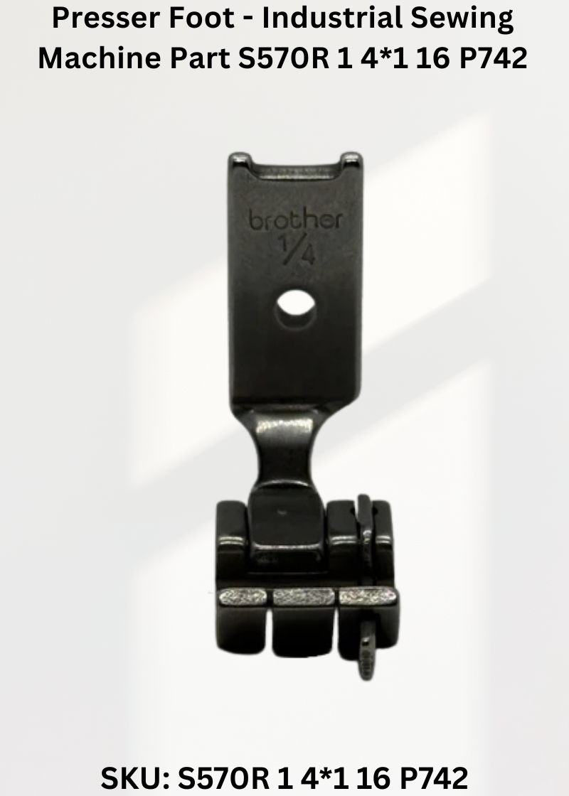 Presser Foot - Industrial Sewing Machine Part S570R 1 4*1 16 P742