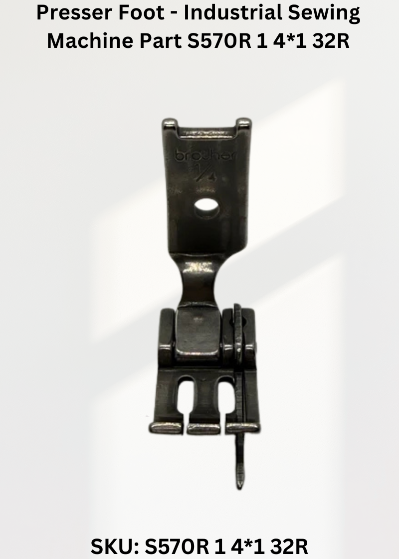 Presser Foot - Industrial Sewing Machine Part S570R 1 4*1 32R