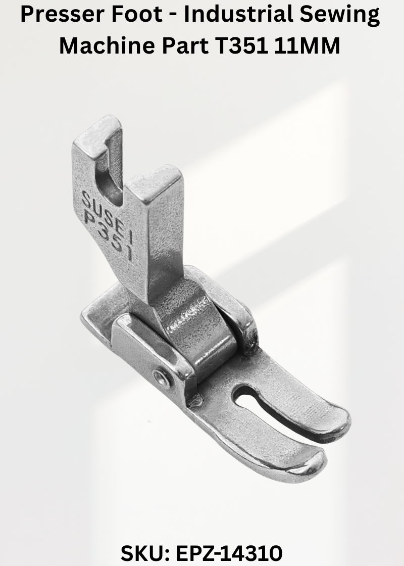 Presser Foot - Industrial Sewing Machine Part T351 11MM