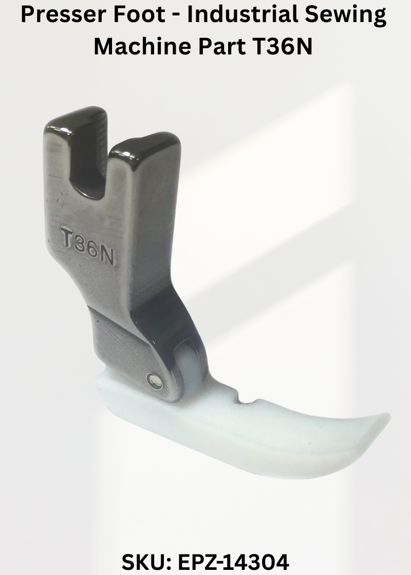 Presser Foot - Industrial Sewing Machine Part T36N