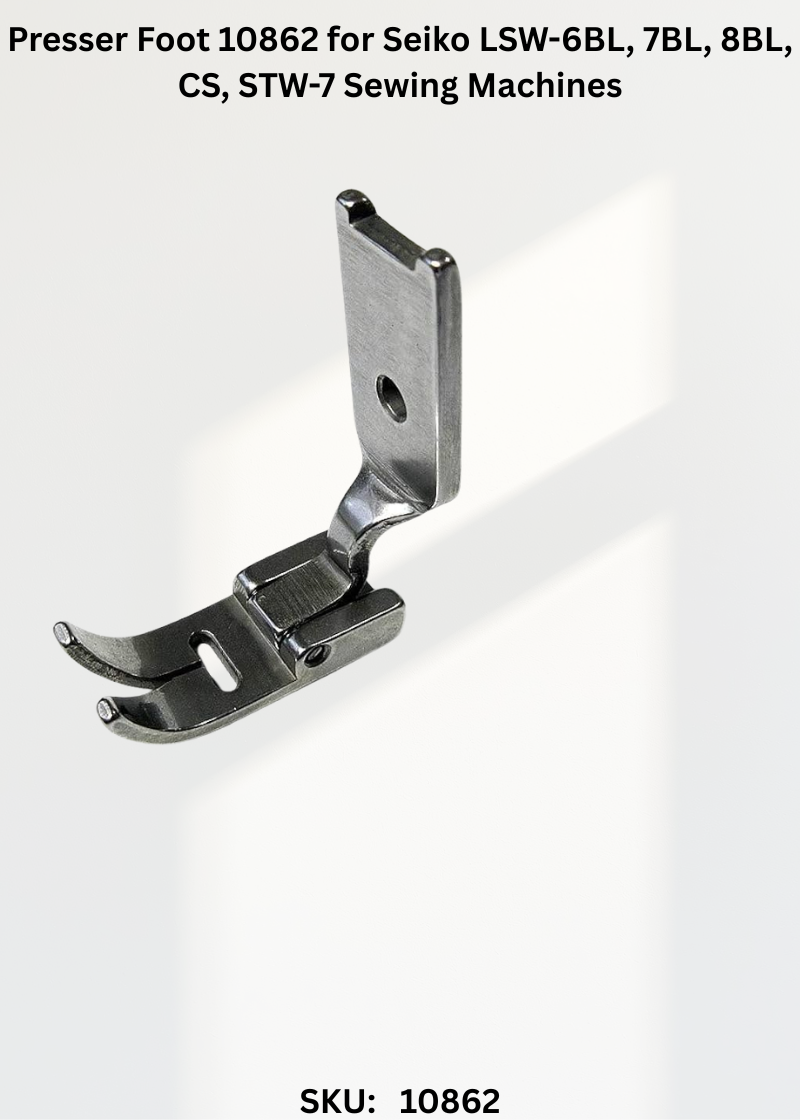 Presser Foot 10862 for Seiko LSW-6BL, 7BL, 8BL, CS, STW-7 Sewing Machines