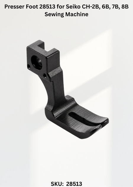 Presser Foot 28513 for Seiko CH-2B, 6B, 7B, 8B Sewing Machine